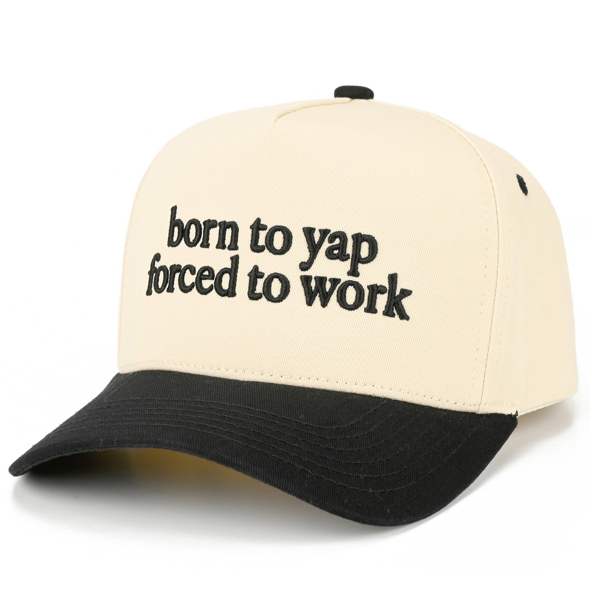 BORN TO YAP FORCED TO WORK Letter  Two Tone Trucker Hat